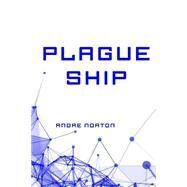 Plague Ship by Norton, Andre, 9781523434701