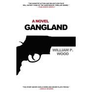 Gangland by Wood, William P., 9781620454701