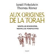 Aux origines de la Torah. Nouvelles rencontres, nouvelles perspectives by ISRAEL FINKELSTEIN; Thomas Romer, 9782227494701