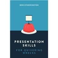 Presentation Skills for Quivering Wrecks by Etherington, Bob, 9789814794701