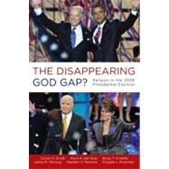The Disappearing God Gap? Religion in the 2008 Presidential Election by Smidt, Corwin; den Dulk, Kevin; Froehle, Bryan; Penning, James; Monsma, Stephen; Koopman, Douglas, 9780199734702