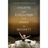 Theatre and Evolution from Ibsen to Beckett by Shepherd-Barr, Kirsten E., 9780231164702