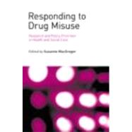 Responding to Drug Misuse: Research and Policy Priorities in Health and Social Care by MacGregor; Susanne, 9780415474702