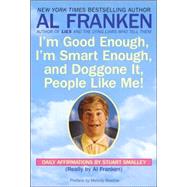I'm Good Enough, I'm Smart Enough, and Doggone It, People Like Me! Daily Affirmations By Stuart Smalley by Franken, Al; Smalley, Stuart, 9780440504702