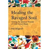 Healing the Ravaged Soul by Magrath, Sue, 9780718894702