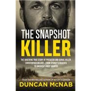 The Snapshot Killer The shocking true story of serial killer Christopher Wilder - from Sydney's beaches to America's Most Wanted by McNab, Duncan, 9780733644702