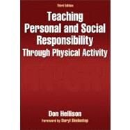 Teaching Personal and Social Responsibility Through Physical Activity by Hellison, Don, 9780736094702