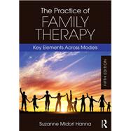 The Practice of Family Therapy by Hanna, Suzanne Midori, 9781138484702