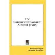 Conquest of Canaan : A Novel (1905) by Tarkington, Booth; Hitchcock, Lucius Wolcott, 9781436614702