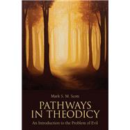 Pathways in Theodicy by Scott, Mark S. M., 9781451464702