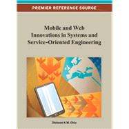 Mobile and Web Innovations in Systems and Service-oriented Engineering by Chiu, Dickson K. W., 9781466624702