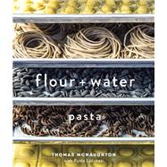 Flour + Water Pasta [A Cookbook] by McNaughton, Thomas; Lucchesi, Paolo, 9781607744702