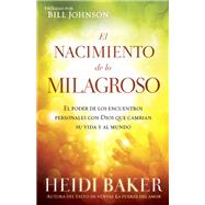 El nacimiento de lo milagroso / Birthing the Miraculous by Baker, Heidi, 9781621364702