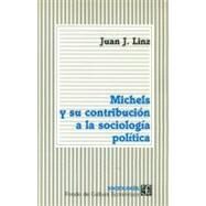 Michels y su contribucin a la sociologa by Linz, Juan J., 9789681654702