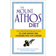 The Mount Athos Diet The Mediterranean Plan to Lose Weight, Feel Younger and Live Longer by Storey, Richard; Storey, Lottie; Todd, Sue, 9780091954703