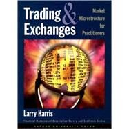 Trading and Exchanges Market Microstructure for Practitioners by Harris, Larry, 9780195144703