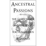 Ancestral Passions The Leakey Family and the Quest for Humankind's Beginnings by Morell, Virginia, 9780684824703