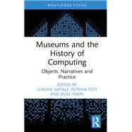 Museums and the History of Computing by Simone Natale, 9781003424703