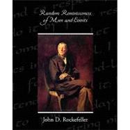 Random Reminiscences of Men and Events by Rockefeller, John D., 9781438514703