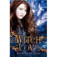 A Witch in Love by Warburton, Ruth, 9781444904703