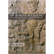 On Roman Religion by Rupke, Jorg, 9781501704703