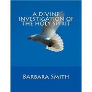 A Divine Investigation of the Holy Spirit by Smith, Barbara Ann, 9781502794703