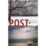Post- Poems by Miller, Wayne, 9781571314703