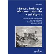 Lgendes, Intrigues Et Mdisances Autour Des Archidupes by Bnit, Andr, 9782807614703
