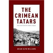 The Crimean Tatars From Soviet Genocide to Putin's Conquest by Williams, Brian Glyn, 9780190494704