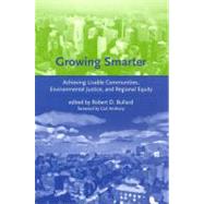 Growing Smarter Achieving Livable Communities, Environmental Justice, and Regional Equity by Bullard, Robert D., 9780262524704