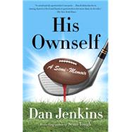 His Ownself A Semi-Memoir by Jenkins, Dan, 9780307474704