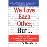 We Love Each Other, But . . . Simple Secrets to Strengthen Your Relationship and Make Love Last by Wachtel, Ellen, 9780312254704