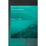 Identity, Ritual and State in Tibetan Buddhism: The Foundations of Authority in Gelukpa Monasticism by Mills,Martin A., 9780700714704