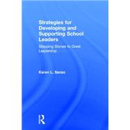Strategies for Developing and Supporting School Leaders by Sanzo, Karen L., 9781138914704