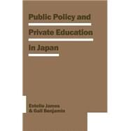 Public Policy and Private Education in Japan by James, Estelle; Benjamin, Gail R.; Mendras, Marie, 9781349194704
