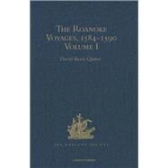 The Roanoke Voyages, 1584-1590: Documents to illustrate the English Voyages to North America under the Patent granted to Walter Raleigh in 1584 Volume I by Quinn,David Beers, 9781409414704