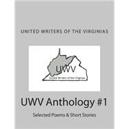 United Writers of the Virginias Anthology 2015 by Kelly, T. Byron; Harris, Walter C.; Church, Philip Kent; Graziano, Mary, 9781497464704