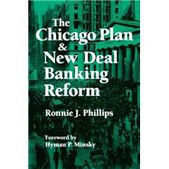 The Chicago Plan and New Deal Banking Reform by Phillips,Ronnie J., 9781563244704
