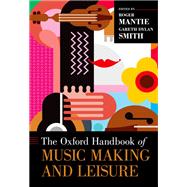 The Oxford Handbook of Music Making and Leisure by Mantie, Roger; Smith, Gareth Dylan, 9780190244705