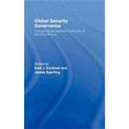 Global Security Governance: Competing Perceptions of Security in the Twenty-first Century by Kirchner, Emil Joseph; Sperling, James, 9780203964705