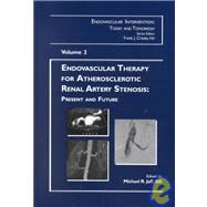 Endovascular Therapy for Atherosclerotic Renal Artery Stenosis Present and Future, Volume 2 by Jaff, Michael R., 9780879934705