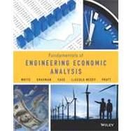 Fundamentals of Engineering Economic Analysis by White, John A.; Grasman, Kellie S.; Case, Kenneth E.; Needy, Kim Lascola; Pratt, David B., 9781118414705
