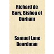 Richard De Bury, Bishop of...,Boardman, Samuel Lane,9781154504705