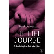 The Life Course A Sociological Introduction by Hunt, Stephen J., 9781403914705