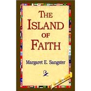 The Island of Faith by Sangster, Margaret Elizabeth Munson, 9781421804705