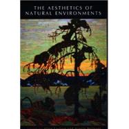 The Aesthetics of Natural Environments by Carlson, Allen; Berleant, Arnold, 9781551114705