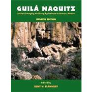 Guila Naquitz: Archaic Foraging and Early Agriculture in Oaxaca, Mexico, Updated Edition by Flannery,Kent V, 9781598744705