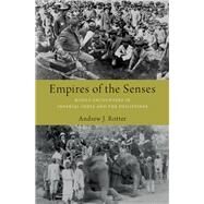 Empires of the Senses Bodily Encounters in Imperial India and the Philippines by Rotter, Andrew J., 9780190924706