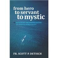 From Hero to Servant to Mystic by Detisch, Scott P., 9780814644706