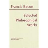 Selected Philosophical Works by Bacon, Francis; Sargent, Rose-Mary, 9780872204706